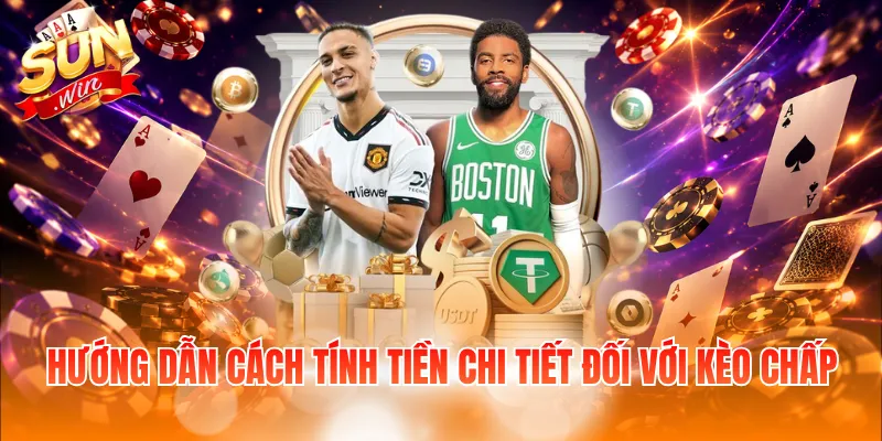 Hướng dẫn cách tính tiền chi tiết đối với kèo chấp