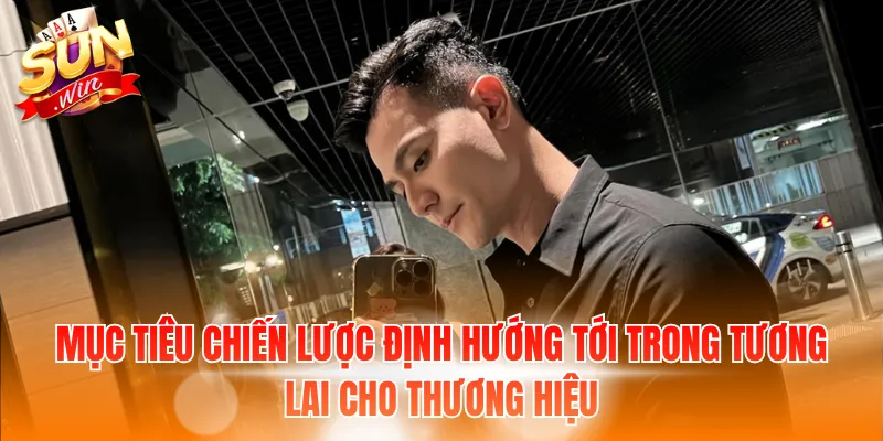 Mục tiêu chiến lược định hướng tới trong tương lai cho thương hiệu